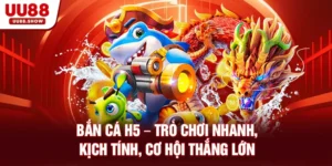 Bắn cá H5 tại UU88