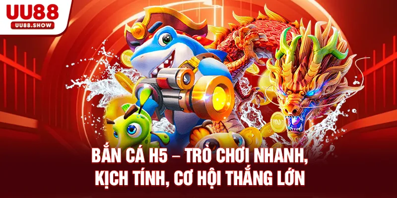 Bắn cá H5 tại UU88