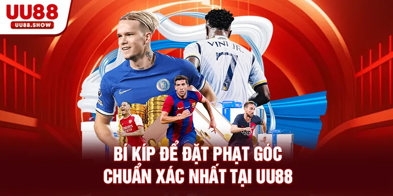 Bí kíp để đặt phạt góc chuẩn xác nhất tại UU88 Bí kíp để đặt phạt góc chuẩn xác nhất tại UU88