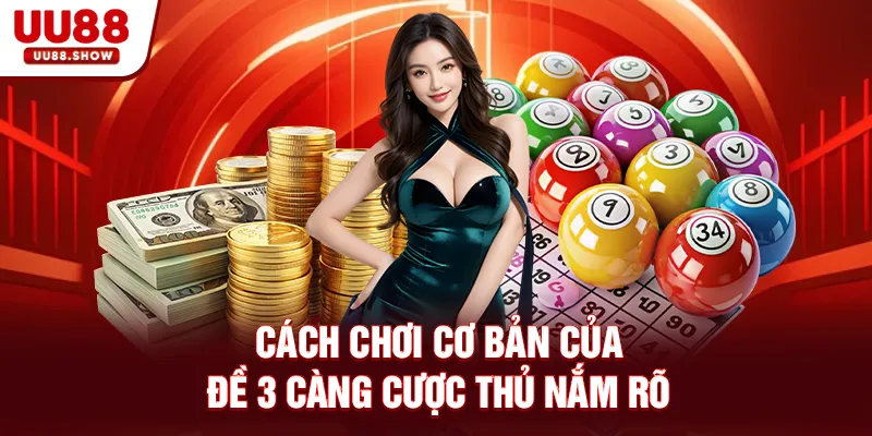 Cách chơi cơ bản của đề 3 càng bet thủ nắm rõ Cách chơi cơ bản của đề 3 càng bet thủ nắm rõ
