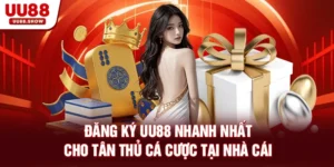 Hướng dẫn đăng ký UU88 nhanh nhất cho tân thủ