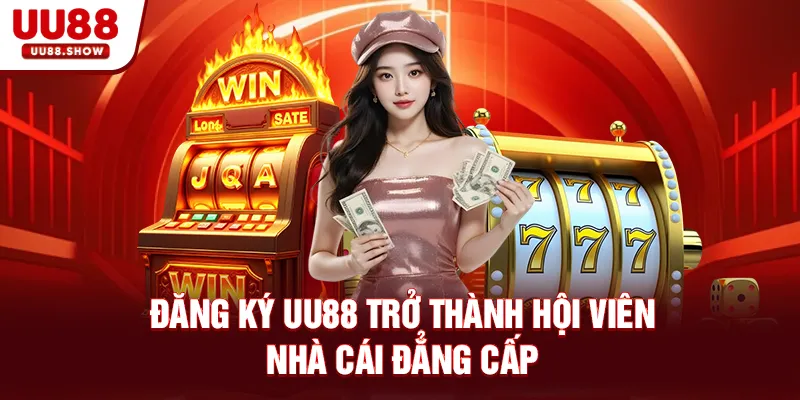 Đăng ký UU88 trở thành hội viên nhà cái đẳng cấp