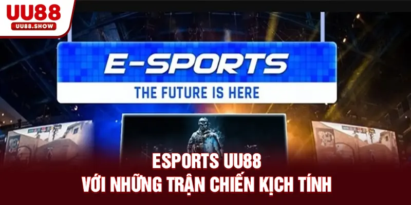 Esports UU88 với những trận chiến kịch tính Esports UU88 với những trận chiến kịch tính