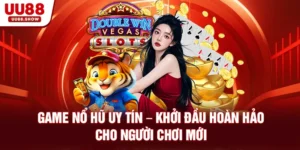 Game nổ hũ uy tín UU88 khởi đầu hoàn hảo cho người mới