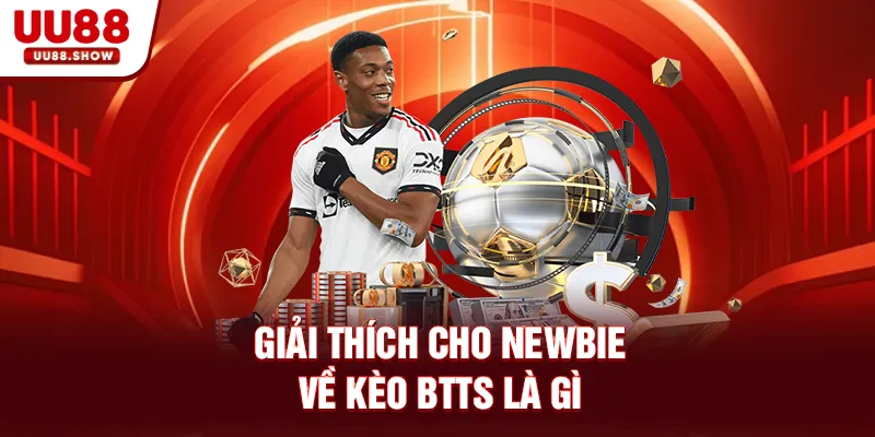 Giải thích cho newbie về kèo BTTS là gì Giải thích cho newbie về kèo BTTS là gì