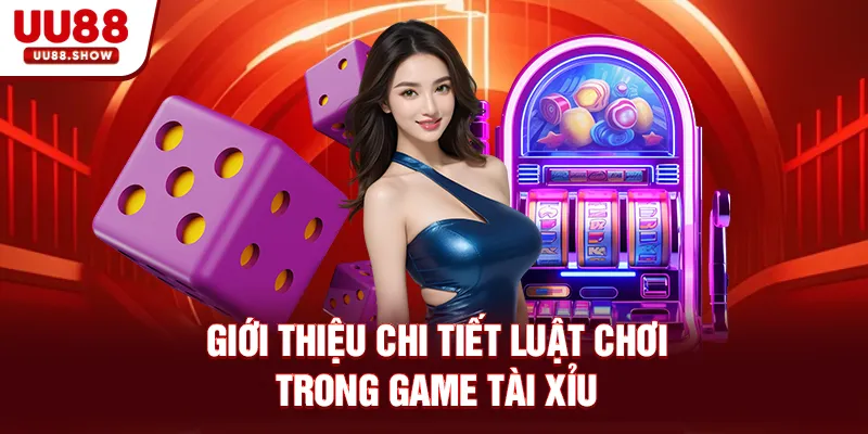 Giới thiệu chi tiết luật chơi trong game Tài xỉu