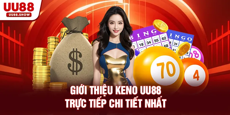 Giới thiệu Keno UU88 trực tiếp chi tiết nhất Giới thiệu Keno UU88 trực tiếp chi tiết nhất