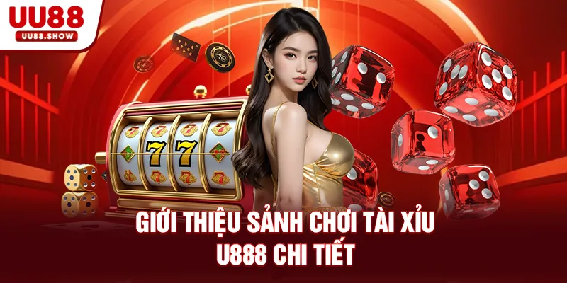 Giới thiệu sảnh chơi Tài xỉu UU88 chi tiết