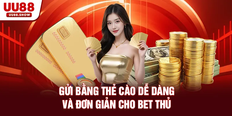 Gửi bằng thẻ cào dễ dàng và đơn giản cho bet thủ