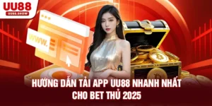 Hướng dẫn tải app uu88 nhanh nhất cho bet thủ 2025