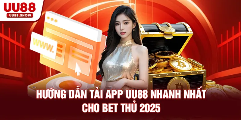 Hướng dẫn tải app uu88 nhanh nhất cho bet thủ 2025