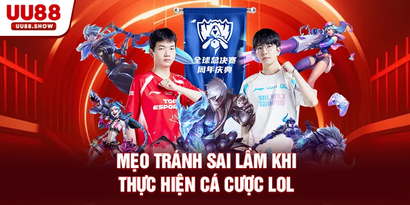 Mẹo tránh sai lầm khi thực hiện cá cược LOL Mẹo tránh sai lầm khi thực hiện cá cược LOL
