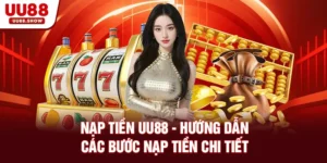 Nạp tiền UU88 hướng dẫn các bước giao dịch chi tiết