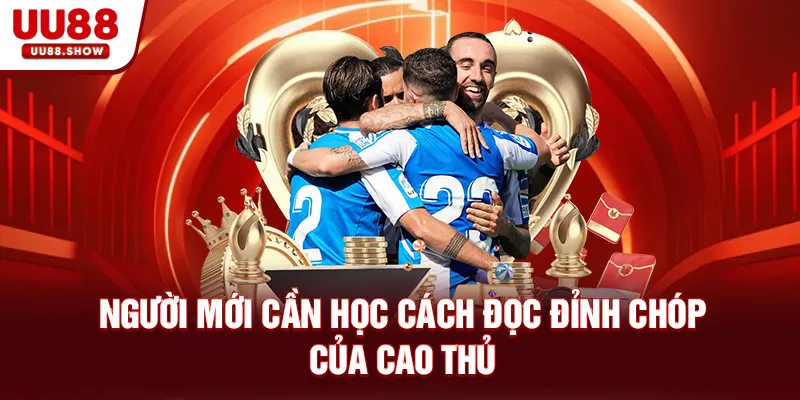 Người mới cần học cách đọc đỉnh chóp của cao thủ Người mới cần học cách đọc đỉnh chóp của cao thủ