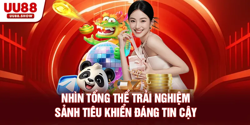 Nhìn tổng thể trải nghiệm sảnh tiêu khiển đáng tin cậy