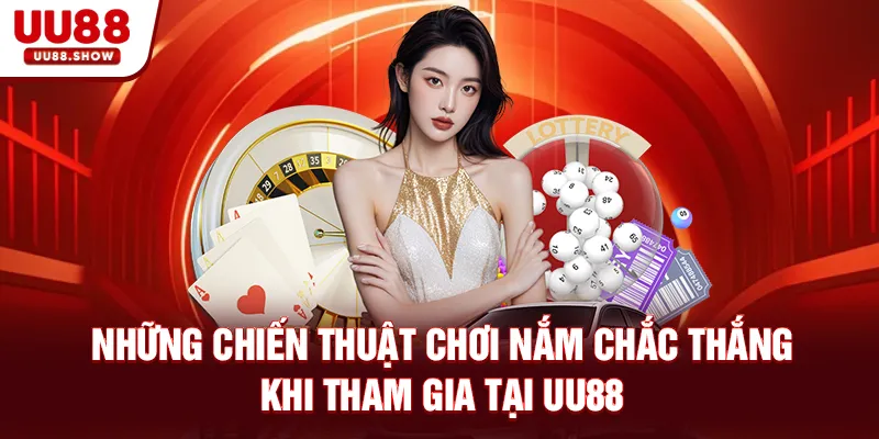 Những chiến thuật chơi nắm chắc thắng khi tham gia tại UU88