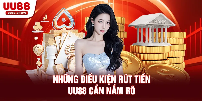 Những điều kiện rút tiền UU88 cần nắm rõ
