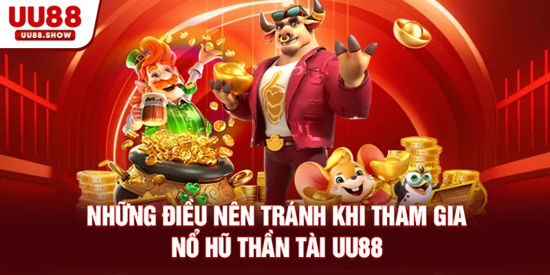Những điều nên tránh khi tham gia Nổ Hũ Thần Tài UU88