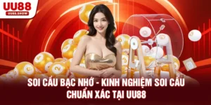 Soi cầu bạc nhớ - kinh nghiệm soi cầu chuẩn xác tại UU88