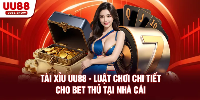 Tài xỉu UU88 luật chơi chi tiết cho bet thủ