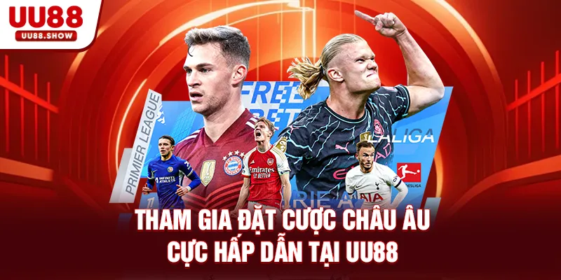 Tham gia đặt cược Châu Âu cực hấp dẫn tại UU88 Tham gia đặt cược Châu Âu cực hấp dẫn tại UU88