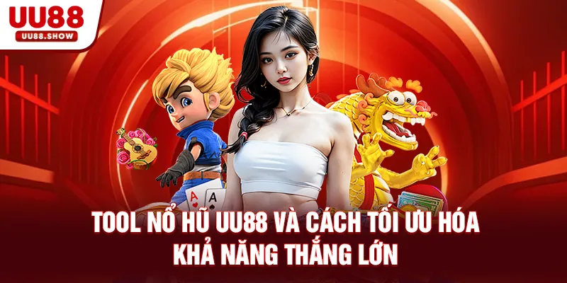 Tool nổ hũ UU88 và cách tối ưu hóa khả năng chiến thắng