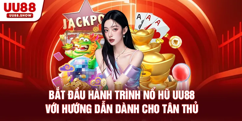Bắt đầu hành trình nổ hũ UU88 với hướng dẫn dành cho tân thủ