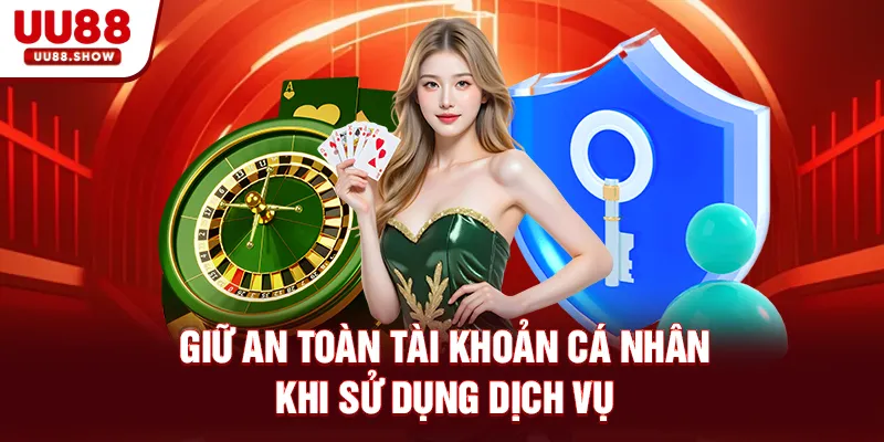 Giữ an toàn tài khoản cá nhân khi sử dụng dịch vụ