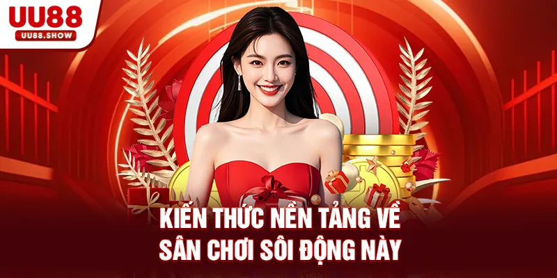 Kiến thức nền tảng về sân chơi sôi động thể thao UU88