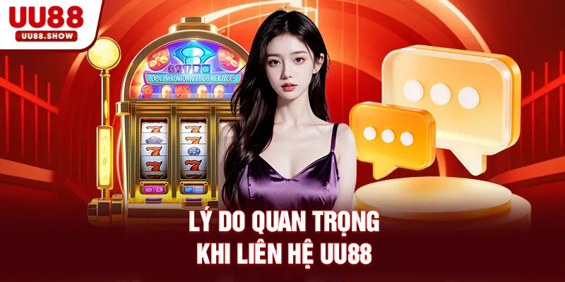 Lý do quan trọng khi liên hệ UU88