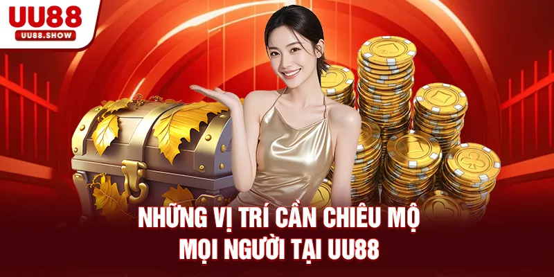 Những vị trí cần chiêu mộ mọi người tại UU88