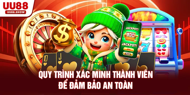 Quy trình xác minh thành viên để đảm bảo an toàn