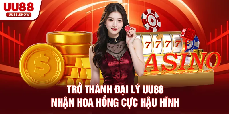 Trở thành đại lý UU88 nhận hoa hồng cực hậu hĩnh